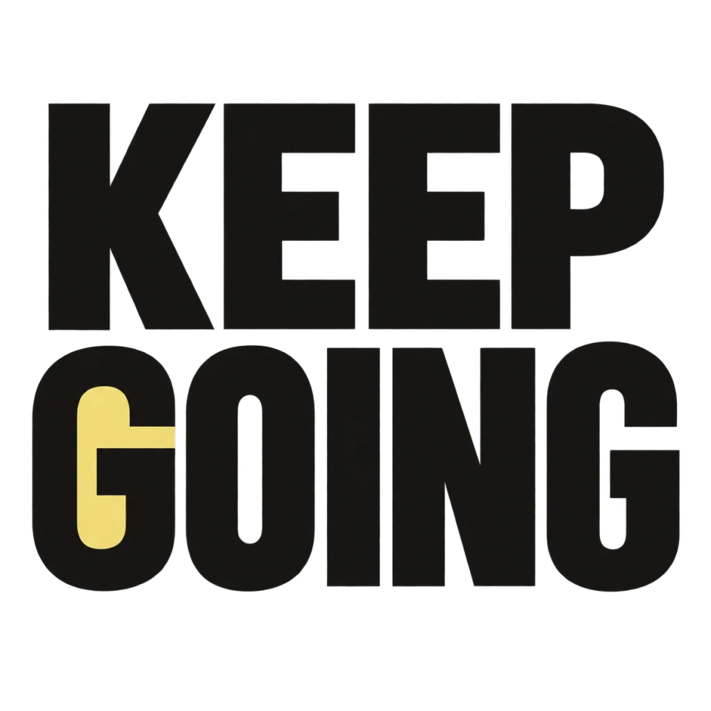 KEEP GOING: A small nudge for the work that matters.