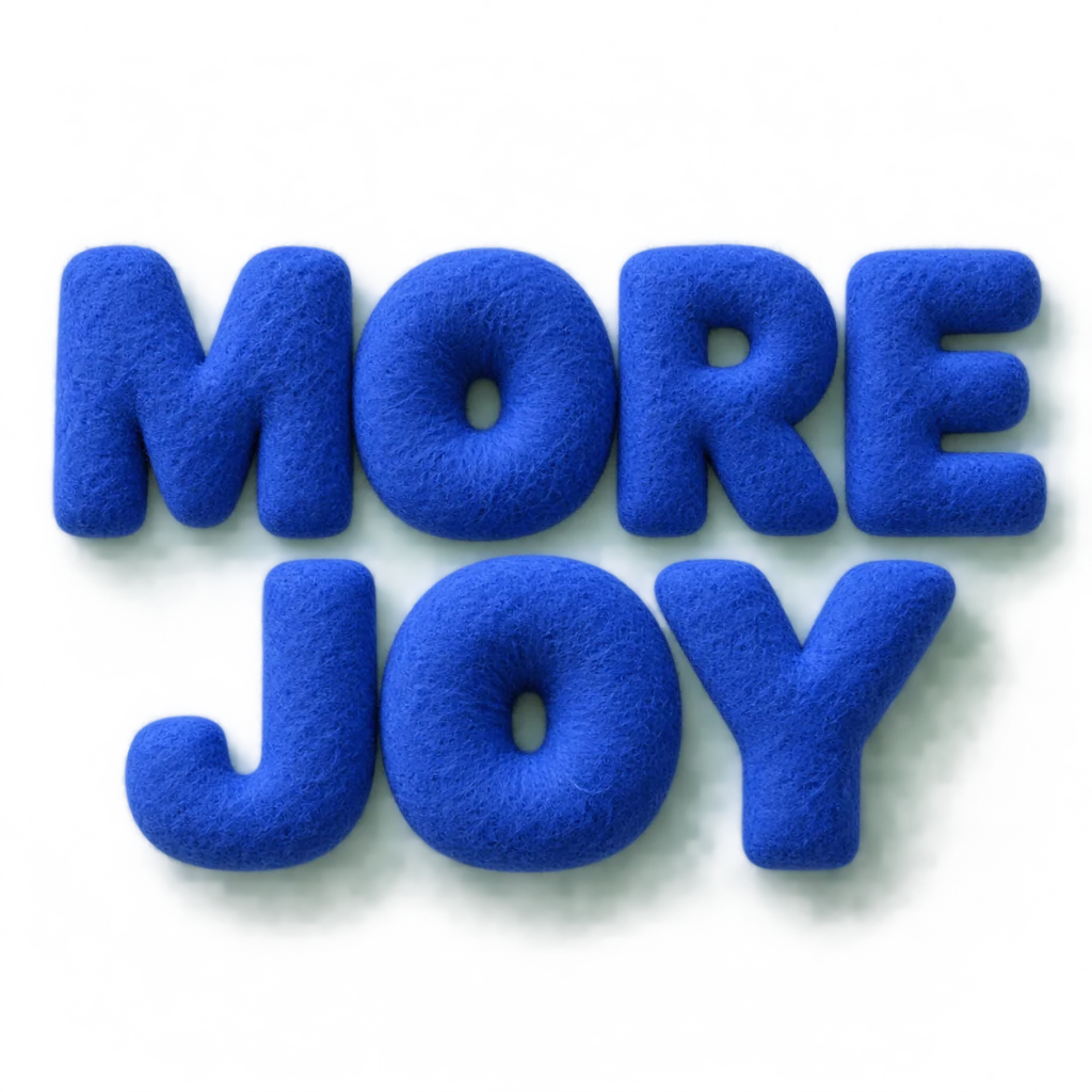 MORE JOY: A little more delight in the everyday.