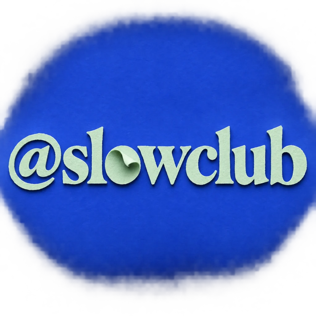 @slowclub: A corner of the internet that takes its time.